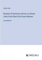 Rautatie; Eli Kertomus Ukosta Ja Akasta, Jotka Eivät Olleet Sitä Ennen Nähneet: suuraakkosin (Finnish Edition) 3387341636 Book Cover