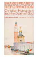 Shakespeare's Reformation: Christian Humanism and the Death of God 1587318172 Book Cover