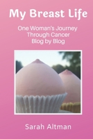 My Breast Life: One Woman's Journey Through Cancer Blog by Blog 1693072475 Book Cover