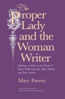 The Proper Lady and the Woman Writer: Ideology as Style in the Works of Mary Wollstonecraft, Mary Shelley, and Jane Austen (Women in Culture and Society Series) 0226675289 Book Cover