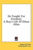 He Fought For Freedom: A Boy's Life Of Ethan Allen 1163154717 Book Cover