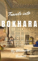 Travels into Bokhara: A Voyage up the Indus to Lahore and a Journey to Cabool, Tartary & Persia 138705144X Book Cover