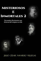Misteriosos e inmortales 2: Personajes fascinantes que hicieron del enigma su vida (Historias de la Historia) B08VM82Y9L Book Cover