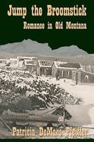 Jump the Broomstick: Love in old Montana 1450542549 Book Cover