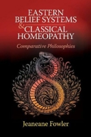 Eastern Belief Systems and Classical Homeopathy: Comparative Philosophies 1789761743 Book Cover
