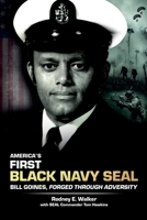 America's First Black Navy SEAL, Bill Goines, Forged Through Adversity B0DRWBM5Y3 Book Cover