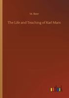 The Life and Teaching of Karl Marx 1478375930 Book Cover