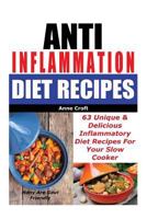 Anti Inflammation Diet Recipes - 63 Unique & Delicious Inflammatory Diet Recipes for Your Slow Cooker - Many Are Gout Friendly 1539636585 Book Cover