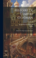 Histoire De L'empire Ottoman: Depuis Son Origine Jusqu'à Nos Jours; Volume 10 1021732745 Book Cover