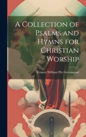 A Collection of Psalms and Hymns for Christian Worship 1022026208 Book Cover