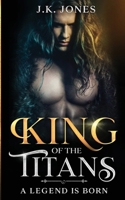 King of the Titans: A Legend is Born 1998809544 Book Cover