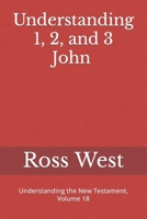 Understanding 1, 2, and 3 John: Understanding the New Testament, Volume 18 1792717024 Book Cover