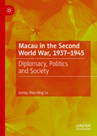 Macau in the Second World War, 1937-1945: Diplomacy, Politics and Society 3031084535 Book Cover