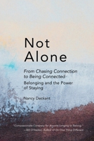 Not Alone: From Chasing Connection to Being Connected: Belonging and the Power of Staying B0GX1MLQBM Book Cover