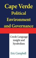 Cape Verde Political Environment, and Governance: Creole Language insight and Symbolism 154247518X Book Cover