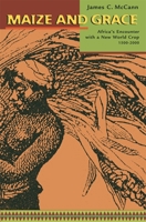 Maize and Grace: Africa's Encounter with a New World Crop, 1500-2000 0674017188 Book Cover