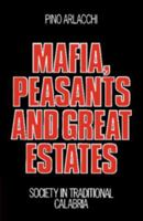Mafia, Peasants and Great Estates: Society in Traditional Calabria 052127219X Book Cover