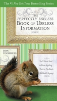 The Perfectly Useless Book of Useless Information: You'll Never Need to Know Anything That's in This Book...But Read It Anyway 039953587X Book Cover