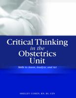 Critical Thinking in the Obstetrics Unit: Skills to Assess, Analyze, and Act 1578398746 Book Cover