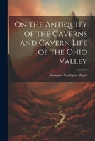 On the Antiquity of the Caverns and Cavern Life of the Ohio Valley 1021502413 Book Cover