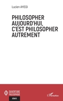 Philosopher aujourd'hui, c'est philosopher autrement (Ouverture Philosophique) (French Edition) 2343236224 Book Cover