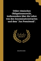 Ueber r�misches Obligationenrecht, insbesondere �ber die Lehre von den Innominatcontracten und dem Jus Poenitendi. 1278519785 Book Cover