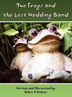 Two Frogs and the Lost Wedding Band 1462643434 Book Cover
