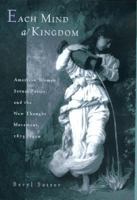 Each Mind a Kingdom: American Women, Sexual Purity, and the New Thought Movement, 1875-1920 0520229274 Book Cover