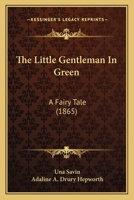 The Little Gentleman In Green: A Fairy Tale 1120898943 Book Cover