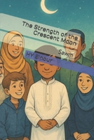 The Strength of the Crescent Moon: Sawm (5 Pillars) B0F7L5MY2F Book Cover