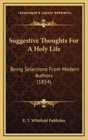Suggestive Thoughts For A Holy Life: Being Selections From Modern Authors 1011513978 Book Cover