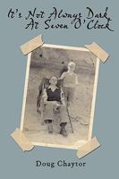 It's Not Always Dark At Seven O'Clock 1449045618 Book Cover