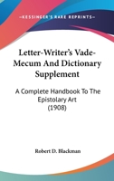 Letter-Writer's Vade-Mecum And Dictionary Supplement: A Complete Handbook To The Epistolary Art 0548743681 Book Cover