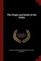 The Origin and Deeds of the Goths 0344887472 Book Cover