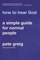 How to Hear God: A Simple Guide for Normal People 0310114608 Book Cover