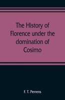 Histoire de Florence Depuis La Domination Des M�dicis Jusqu'� La Chute de la R�publique (1434-1531) 1177468964 Book Cover