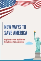 New Ways To Save America: Explore Some Bold New Solutions For America: The Great Recession null Book Cover
