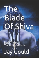 The Blade Of Shiva: Book Three of the Silk Road Series 1726754235 Book Cover