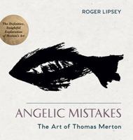 Angelic Mistakes: The Art of Thomas Merton 159030313X Book Cover