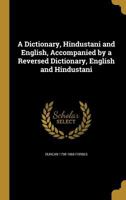 A Dictionary, Hindustani and English, Accompanied by a Reversed Dictionary, English and Hindustani 1361829729 Book Cover