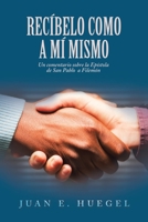 Recíbelo como a mí mismo: Un comentario sobre la Epístola de San Pablo a Filemón 1669848752 Book Cover