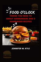 Food o'clock: Things you need to about hamburgers and 3 hamburger recipes B0B92L86D6 Book Cover