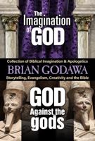 Collection of Biblical Imagination and Apologetics: The Imagination of God & God Against the Gods 1942858906 Book Cover