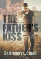 The Father's Kiss: Validation Through Affirmation 1483484793 Book Cover