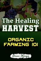 The Healing Harvest: Organic Farming 101 B0CGKVQKYJ Book Cover