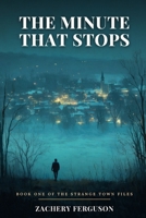 The Minute That Stops (Strange Town Files) B0H3ZYWCDM Book Cover