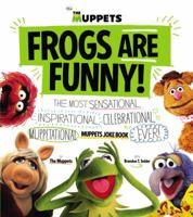 Frogs Are Funny!: The Most Sensational, Inspirational, Celebrational, Muppetational Muppets Joke Book EVER! 0316183113 Book Cover