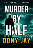 Murder by Half: A Nathan Press Thriller 0996927077 Book Cover
