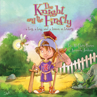 The Knight and the Firefly: a boy, a bug, and a lesson in bravery 1462745199 Book Cover