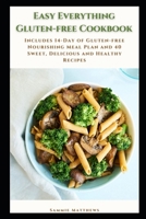 Easy Everything Gluten-free Cookbook: Includes 14-Day of Gluten-free Nourishing Meal Plan and 40 Sweet, Delicious and Healthy Recipes B0992L5VQ2 Book Cover
